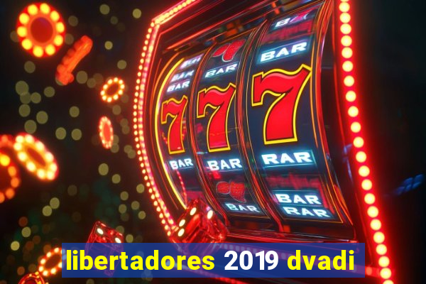 libertadores 2019 dvadi